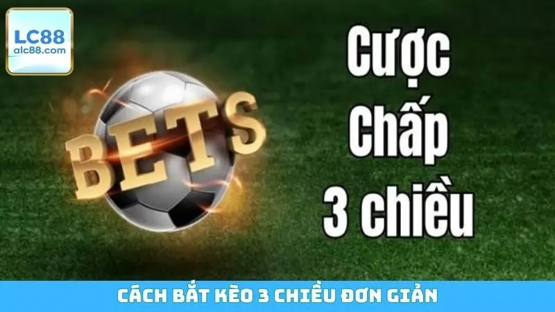 Cách bắt kèo 3 chiều đơn giản