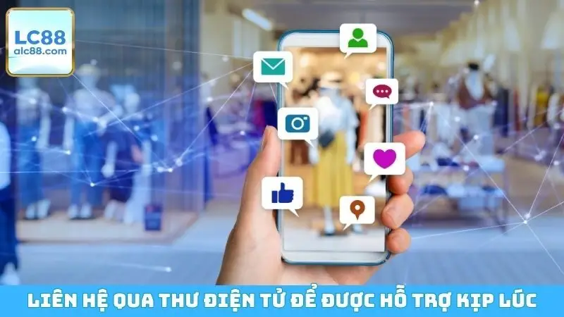 Liên hệ qua thư điện tử để được hỗ trợ kịp lúc
