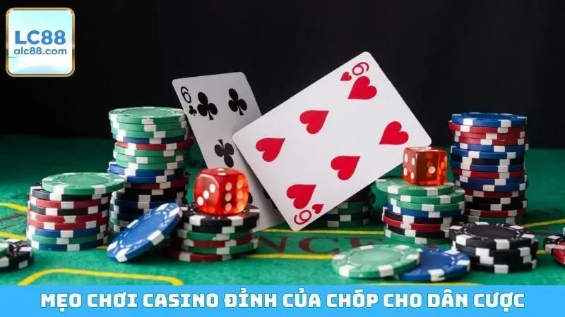Mẹo chơi Casino đỉnh của chóp cho dân cược