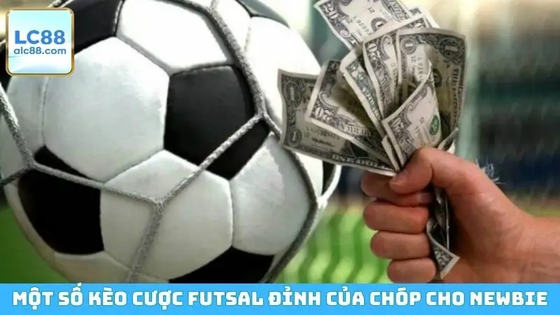 Một số kèo cược Futsal đỉnh của chóp cho newbie