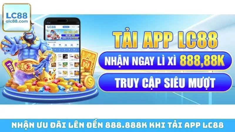 Nhận ưu đãi lên đến 888.888k khi tải app LC88