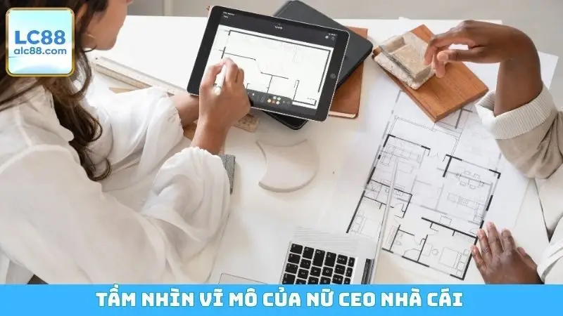 Tầm nhìn vĩ mô của nữ CEO nhà cái