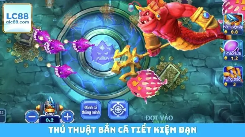 Thủ thuật bắn cá tiết kiệm đạn